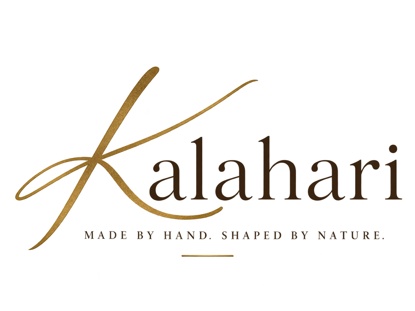 Kalahari — Made by hand. Shaped by nature.